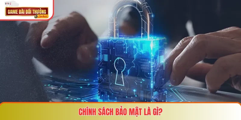 Chính sách bảo mật là gì?